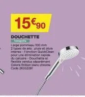 15€90  douchette haragrota  large pommeau 100 mm  2 types de jets plute et pluie interse-fonction quickclean pour une émination rapide du calcaire douchette et exible vendus séparément colors finition