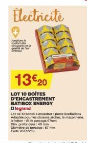 Amore  Électricité  neur  13€ 20  LOT 10 BOÎTES D'ENCASTREMENT BATIBOX ENERGY  legrand  Lot de 10 boltes à encastrer1 poste Ecobat box  Adaptée pour les cloisons saches, la maçonneria le béton-de perç