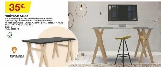 35€.  tréteau alixx  solution idéale pour meubler rapidement un espace véritable objet de décoration, faible encombrement et installation facile-charge maximale pour 2 treux-200kg dim. h 75 x l 70 cm 