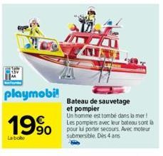 playmobi!  19%  La boite  Bateau de sauvetage  et pompier  Un homme est tombé dans la mer! Les pompiers avec leur bateau sont là pour lui porter secours. Avec moteur submersible. Dès 4 ans 