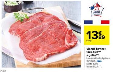 VIANDE BOVINE FRANCAISE  1399  Le kg  Viande bovine: faux-filet***  à griller  La caissette de 4 pieces minimum  Existe aussi en rumsteak 