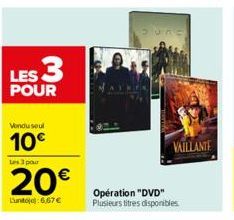 LES 3  POUR  Vondu soul  10€  Les 3 pour  20€  Lunto):6,67 €  Operation "DVD" Plusieurs titres disponibles.  VAILLANTE 