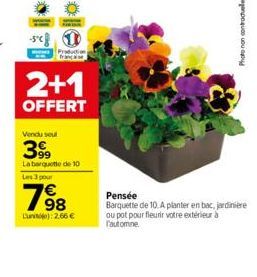 -sc  fuction  2+1  OFFERT  Vendu soul  399  La barquette de 10 Les 3 pour  768  Lunit): 2.66 €  Photo non controle  Pensée  Barquette de 10. A planter en bac, jardinière ou pot pour fleurir votre exté