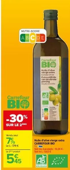carrefour  bio  vendu seul  799  le l: 7,79 €  nutri-score  abcde  -30%  sur le 2ème  le 2 produit  €  545  carrefour  bio  huile d'olive viergo extra extraite à froid  extra olijfolie van de eerste p