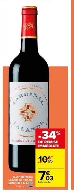 JBU  CAND VIN DE BORDEAUX  LA  -34%  LALANDE DE PO DE REMISE IMMÉDIATE  10%  € 03  NDE  A.O.P. Bordeaux Lalande de Pomerol CARDINAL LALANDE Rouge, 75 d.  La bouteille 