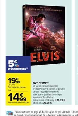 5%  D'ÉCONOMIES  1999  Le DVD  Prix payé en caisse  Soft  OMED+A  ALETTEGALE MA  TOM HANKS  AUSTIN BUTLER  ELVIS  DVD "ELVIS"  La vie et foeuvre musicale d'Elvis Presley à travers le prisme de ses rap