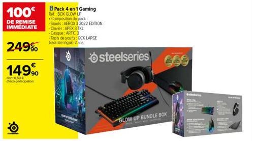 100€  DE REMISE IMMÉDIATE  249%  149,⁹⁰  dont 0.50 € déco-participation  Pack 4 en 1 Gaming  Ret: BOX GLOW UP  Composition du pack: -Souns: AEROX 3 2022 EDITION -Clavier: APEX 3 TKL  -Casque: ARTIC 3 