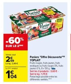 -60%  SUR LE 2  Vendu seu  29  Lekg: 2,49 €  Le 2 produt  Panier  megt  FREE  Panier  pla gary  Paniers "Offre Découverte™ YOPLAIT  Fruits rouges, fruits jaunes, fruits exotiques ou fruits rouges 0%, 