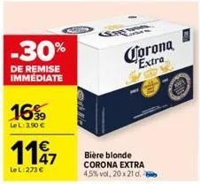 -30%  de remise immediate  16%  lel: 3,90 €  €  1197  lel: 273 €  corona extra  bière blonde corona extra 4,5%vol, 20 x 21 d. 