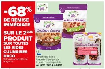 -68%  DE REMISE IMMÉDIATE  SUR LE 2ÈME Couleurs Cuisine PRODUIT SUR TOUTES LES AIDES CULINAIRES DACO  Selon disponibilités en magasin  (p)  AMANDES  Panachage possible. La remise s'applique sur le moi