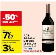 -50%  sur le 2 me  les 2 pour  187  soit la bouteille  394  a.o.p. saint-mont  marquis de seillan rouge ou rosé, 75 d  vendu seul: 5,25 €.  mille 