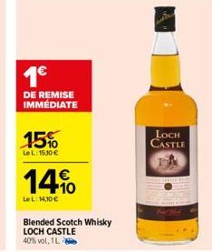 1€  DE REMISE IMMEDIATE  15%  LeL: 15.10 €  14%  €  LeL: 14,10 €  Blended Scotch Whisky LOCH CASTLE 40% vol. 1L  LOCH CASTLE 