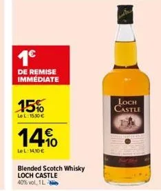 1€  de remise immediate  15%  lel: 15.10 €  14%  €  lel: 14,10 €  blended scotch whisky loch castle 40% vol. 1l  loch castle 