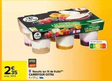 n  2.35  lekg: 313 €  a4 extra  toob  saveur 2022  exta  yaourts sur lit de fruits carrefour extra 6x125 g  lit fruits  nutri-score 