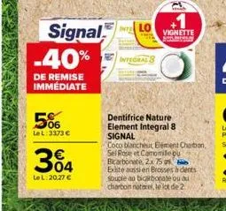 signal -40%  de remise immédiate  506  le l: 3373 €  304  le l:20,27 €  int lo  integrals  vignette  dentifrice nature element integral 8 signal  coco blancheut element charbon, sel rose et camomile p