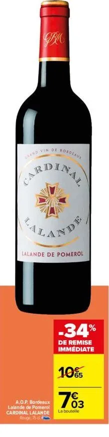 sordeaux  cand vin de  cardinal  aland  lalande de pomerol  a.o.p. bordeaux lalande de pomerol cardinal lalande rouge, 75 d  -34%  de remise immédiate  10%  €  703  la bouteille 
