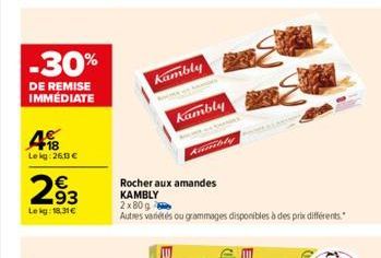 -30%  DE REMISE IMMÉDIATE  4  Lekg: 260 €  293  Le kg: 18,31€  Kambly  Kambly  Kimbly  Rocher aux amandes KAMBLY  2x80g  Autres variétés ou grammages disponibles à des prix différents." 