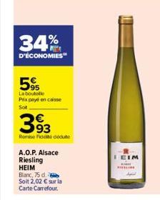 34%  D'ÉCONOMIES  595  La boutelle Prix payé en caisse  Sot  393  Remise Fido dédute  A.O.P. Alsace  Riesling HEIM  Blanc, 75 d.  Soit 2,02 € sur la  Carte Carrefour.  IEIM 