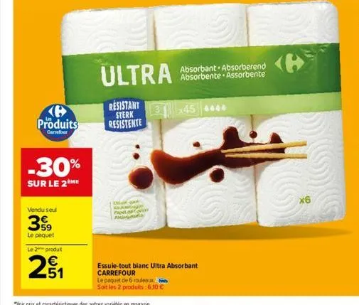 e produits  carrefour  -30%  sur le 2ème  vendu seul  39  le paquet  le 2 produit  251  ultra  resistant  sterk  resistente  | essuir-100 papel f  a  le paquet de 6 rouleaux  soit les 2 produits: 6,10