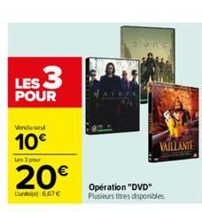 LES 3  POUR  Vondu soul  10€  Les 3 pour  20€  Lunto):6,67 €  Operation "DVD" Plusieurs titres disponibles.  VAILLANTE 