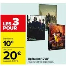les 3  pour  vondu soul  10€  les 3 pour  20€  lunto):6,67 €  operation "dvd" plusieurs titres disponibles.  vaillante 