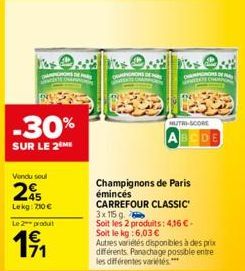 ENGERTE OMAN  -30%  SUR LE 2 ME  Vendu soul  25  Lekg: 210 €  Le 2 produit  19/₁1  DE  WERTE CHAMP  NUTRI-SCORE  ABCDE  Champignons de Paris émincés  CARREFOUR CLASSIC 3x 115 g  Soit les 2 produits: 4