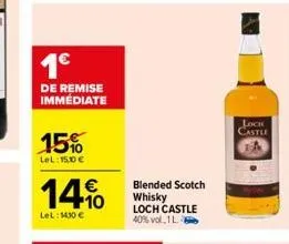 1€  de remise immédiate  15%  lel: 150€  14.0  lel: 1430 €  blended scotch whisky  loch castle 40% vol, 1 l.  loch castle 