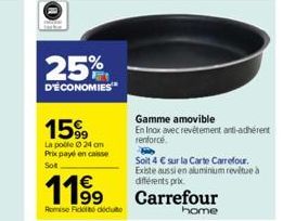 25%  D'ÉCONOMIES  1599  La poble Ⓒ 24 cm  Prix payé en caisse Sot  11⁹9  Romise Fidel doduto  Gamme amovible  En Inox avec revêtement anti-adhérent renforce  Soit 4 € sur la Carte Carrefour. Existe au