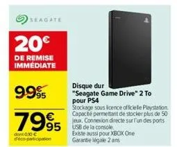 seagate  20€  de remise immediate  9995  7995  dont 0.30 €  participation  95 usb de la console  disque dur  "seagate game drive" 2 to pour ps4  stockage sous licence officielle playstation capacité p