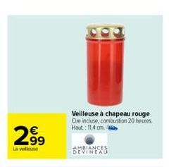 €  299  La velkouse  63  Veilleuse à chapeau rouge Cire incluse, combustion 20 heures Haut: 11,4 cm. 8  AMBIANCES DEVINEAU 