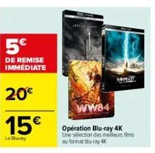 5€  de remise immediate  20€  15€  le blu-ray  ww84  opération blu-ray 4k une sélection des meilleurs films au format blu-ray 4k  
