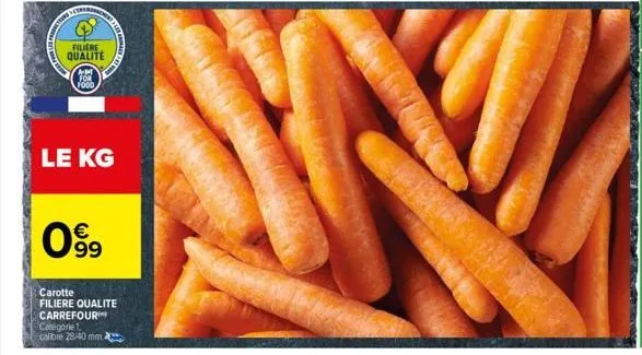 filiere  qualite  le kg  am for food  € 99  carotte  filiere qualite carrefour  categorie 1 calible 28/40 mm  