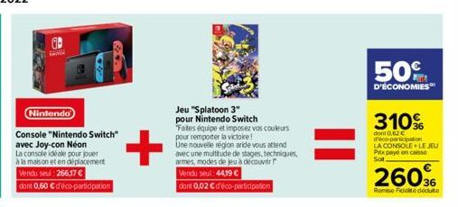 Nintendo  Console "Nintendo Switch" avec Joy-con Néon  La console idéale pour jouer à la maison et en déplacement Vendu seul: 266,17 €  dont 0,60 € d'éco-participation  +  Jeu "Splatoon 3" pour Ninten