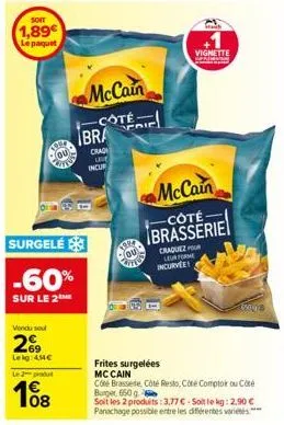 soit  1,89€ le paquet  199  ou  surgelé  -60%  sur le 2  vendu sou  29  leig: 4mc  le 2 produ  08  on  mccain  -cote  bra  crad live incur  ter  ou  vignette categ  mccain  -côté-brasserie  craquez po