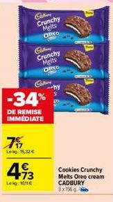 Calline  Crunchy  Melts ORED  Calen Crunchy Melts  ORED  7%  Lekg: 15,32 €  -34%  DE REMISE IMMEDIATE  4.13  €  Lekg:1011€  -hy  5509  Cookies Crunchy  Melts Oreo cream  CADBURY 3x156 g 