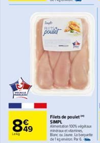 VOLABLE PRANER  899  49  Lekg  poulet  Filets de poulet SIMPL Alimentation 100% végétaux minéraux et vitamines, Blanc ou Jaune. La banquette de 1 kg environ Par 6.2 