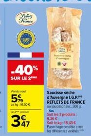 Rollers France  -40%  SUR LE 2⁰*  Vendu sel  59  Leig:19,30 €  Le 2 produ  347  Saucisse sèche d'Auvergne I.G.P. REFLETS DE FRANCE ou saudsson sec, 300 g  Soit les 2 produits: 9,26 €- Soit le kg: 15,4