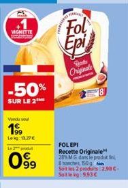 VIGNETTE  -50%  SUR LE 2  Vendu sou  19⁹9  Lekg: 13,27 €  Le 2 produt  099  FOR  HAMA  LE  Fol  Epi  Bett Originale  FOLEPI Recette Originale 28% MG dans le produit fin 8 tranches, 150g. Soit les 2 pr