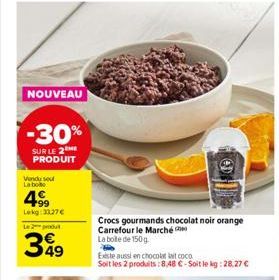 NOUVEAU  -30%  SUR LE 2 PRODUIT  Vondy sout La bo  4⁹9  Lekg:3327€  Le 2 produt  399  49  OD  Crocs gourmands chocolat noir orange Carrefour le Marché  La boite de 150g.  Existe aussi en chocolat at c