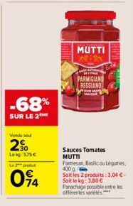 -68%  SUR LE 2  Vondu sou  2⁹  Leig: 5.75€  Le 2 produt  094  MUTTI  I  PARMIGIAND REGGIAND  Sauces Tomates MUTTI  Pamesan, Basilic ou Légumes, 400 g. Soit les 2 produits: 3,04 €-Soit le kg: 3,80 € Pa