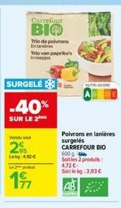 carrefour  bio  surgelé  -40%  sur le 2  trio de poivrons en lanes  vendu sel  2%  lekg 4,92€  trio van paprika's in reep  le 2-produt  1⁹7  autri-score  poivrons en lanières surgelés carrefour bio  6