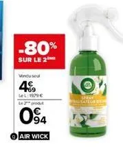 -80%  sur le 2 me  vendu seul  4€  lel: 1979 € le 2 produt  094  air wick  spray usateur b 