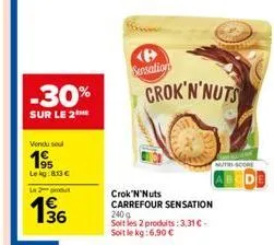 -30%  sur le 2  vendu soul  195  lekg:8:13 €  l2produt  136  เก  sensations  240g soit les 2 produits: 3,31 € soit le kg:6.90 €  crok'n'nuts carrefour sensation  grok'n'nuts  nutri-score 