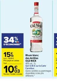 34%  D'ÉCONOMIES  15%  LeL:15,19 € Prix payé en casse Sot  Old Nick  Rhum blanc des Antilles OLD NICK  40% vol. 11 Soit 5,16 € sur la carte  Carrefour.  10%3  Autres variétés ou grammages Rom Ficut di