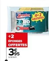 zero  salete lyure  spontex 4+2 gratuites  +2 éponges offertes  395  le lot de 6 