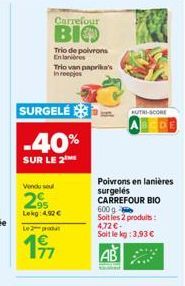 Carrefour  BIO  SURGELÉ  -40%  SUR LE 2  Trio de poivrons En lanes  Vendu sel  2%  Lekg 4,92€  Trio van paprika's In reep  Le 2-produt  1⁹7  AUTRI-SCORE  Poivrons en lanières surgelés CARREFOUR BIO  6