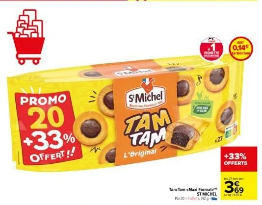 promo  20 +33%  offert!!  w  s'michel  baca fa-10  tam tam  l'original  tam tam «maxi format par 20 7 offers, 742 g  vignette  sand male f  x27  st michel  soit  0,14€  le tam tam  +33% offerts  les 2