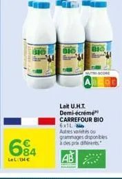 310  84  lel: 134€  bio f  bio  m/tri-scom  lait u.h.t. demi-écrémé carrefour bio 6x1l  autres variés ou grammages disponibles à des prix différents  ab 