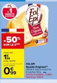 vignette  -50%  sur le 2  vendu sou  19⁹9  lekg: 13,27 €  le 2 produt  099  for  hama  le  fol  epi  bett originale  folepi recette originale 28% mg dans le produit fin 8 tranches, 150g. soit les 2 pr