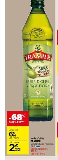 Vendo seu  695  LeL: 927 €  TRAMIER  DEPUIS 1843  -68%  SUR LE 2  Le 2 podu  222  75d cec  HUILE D'OLIVE  VIERGE EXTRA  SANS Résidus de Pesticides  Huile d'olive TRAMIER  Soms Résidus de Pesticides. 7